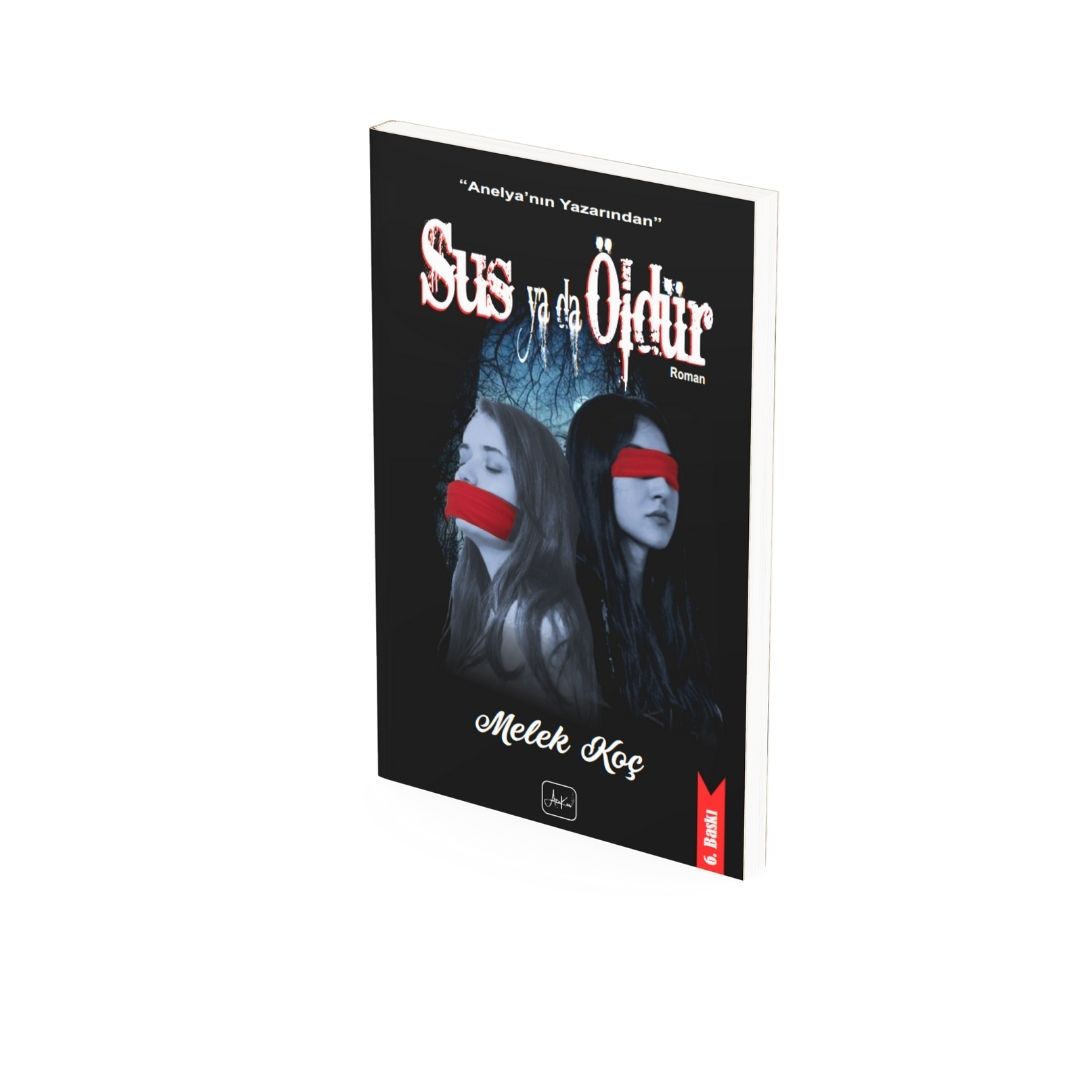 Sus ya da öldür 6. Baskı– Melek Koç | Sessizlik Mi, Ölüm Mü?