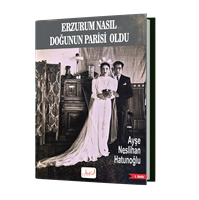 Erzurum Nasıl Doğunun Parisi Oldu, Ayşe Neslihan Hatunoğlu